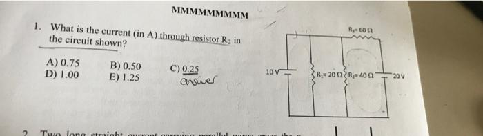 Mmmmmmmmm 1 What Is The Current In A Through Resistor R2 In The Circuit Shown Ry 60 A 0 75 D 1 00 B 0 50 E 1 25 1