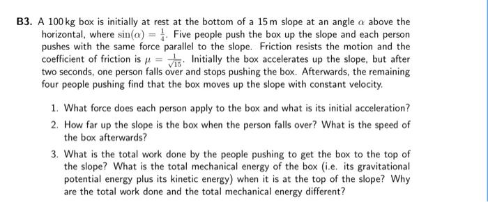 B3 A 100 Kg Box Is Initially At Rest At The Bottom Of A 15 M Slope At An Angle A Above The Horizontal Where Sin A 1