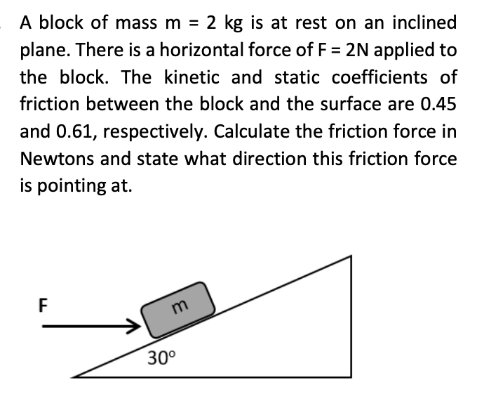 A Block Of Mass M 2 Kg Is At Rest On An Inclined 2 Plane There Is A Horizontal Force Of F 2n Applied To The Block T 1