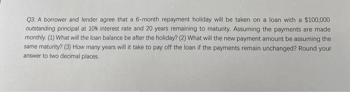 Q3 A Borrower And Lender Agree That A 6 Month Repayment Holiday Will Be Taken On A Loan With A 100 000 Outstanding Pri 2