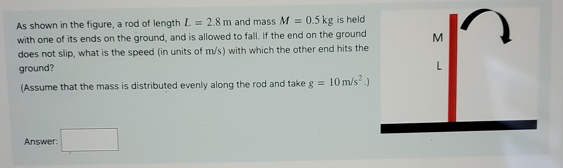 M 3 As Shown In The Figure A Rod Of Length L 2 8 M And Mass M 0 5 Kg Is Held With One Of Its Ends On The Ground 1