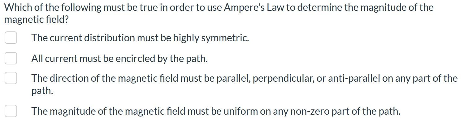 Which Of The Following Must Be True In Order To Use Ampere S Law To Determine The Magnitude Of The Magnetic Field The C 1