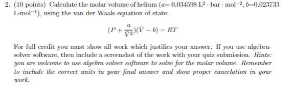 2 10 Points Calculate The Molar Volume Of Helium A 0 034598 L2 Bar Mol 2 B 0 023733 L Mol Using The Van Der 1