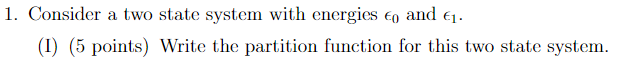 1 Consider A Two State System With Energies Eo And 1 1 5 Points Write The Partition Function For This Two State S 1