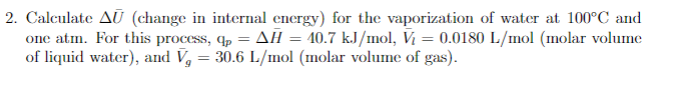 2 Calculate Au Change In Internal Energy For The Vaporization Of Water At 100 C And One Atm For This Process Qp A 1