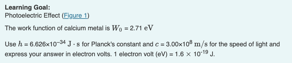 Learning Goal Photoelectric Effect Figure 1 The Work Function Of Calcium Metal Is Wo 2 71 Ev Use H 6 626x10 34 J 1