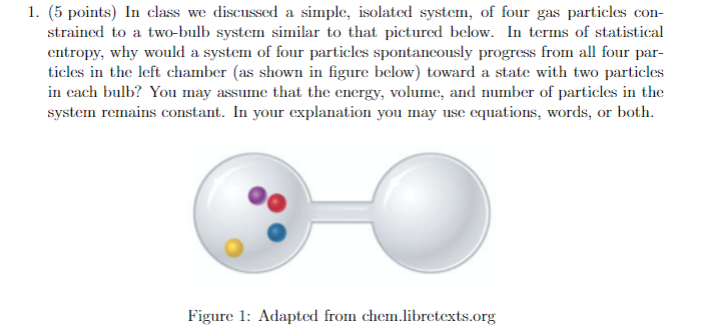 1 5 Points In Class We Discussed A Simple Isolated System Of Four Gas Particles Con Strained To A Two Bulb System 1