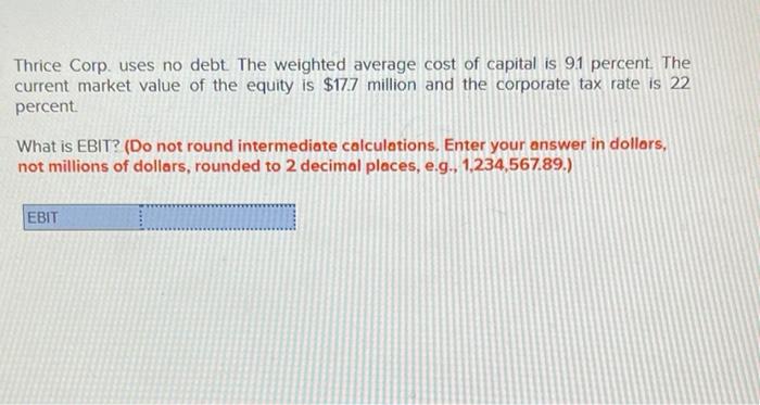 Thrice Corp Uses No Debt The Weighted Average Cost Of Capital Is 91 Percent The Current Market Value Of The Equity Is 1