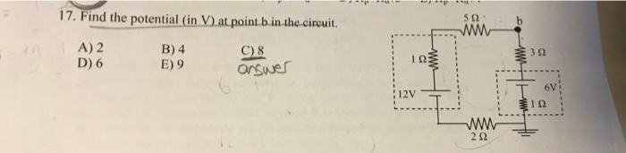 17 Find The Potential In V At Point B In The Circuit 502 Ww B A 2 D 6 B 4 E 9 32 C8 Answer 12v W 222 1