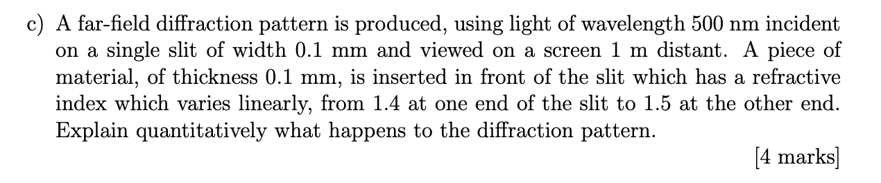 C A Far Field Diffraction Pattern Is Produced Using Light Of Wavelength 500 Nm Incident On A Single Slit Of Width 0 1 1