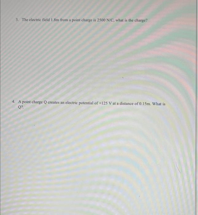 3 The Electric Field 1 8m From A Point Charge Is 2500 N C What Is The Charge 4 A Point Charge Q Creates An Electric 1