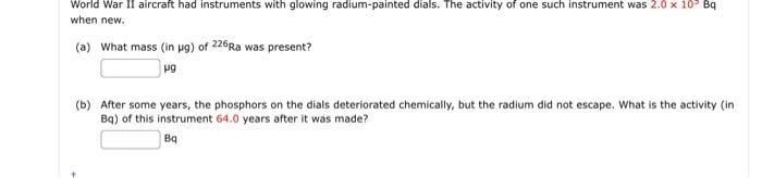 World War Ii Aircraft Had Instruments With Glowing Radium Painted Dials The Activity Of One Such Instrument Was 2 0 X 1 1