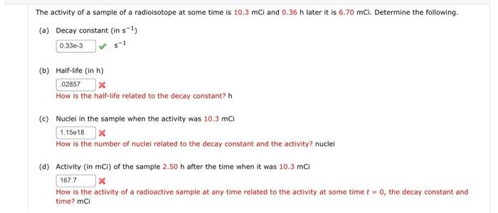 The Activity Of A Sample Of A Radioisotope At Some Time Is 10 3 Mci And 0 36 H Later It Is 6 70 Mci Determine The Follo 1