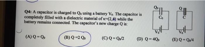 Pah Q4 A Capacitor Is Charged To Qo Using A Battery Vo The Capacitor Is Completely Filled With A Dielectric Material Of 1