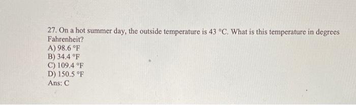 27 On A Hot Summer Day The Outside Temperature Is 43 Oc What Is This Temperature In Degrees Fahrenheit A 98 6 F B 1