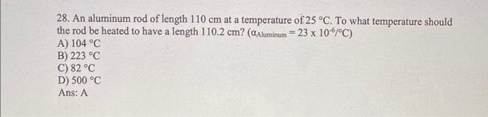 28 An Aluminum Rod Of Length 110 Cm At A Temperature Of 25 C To What Temperature Should The Rod Be Heated To Have A L 1
