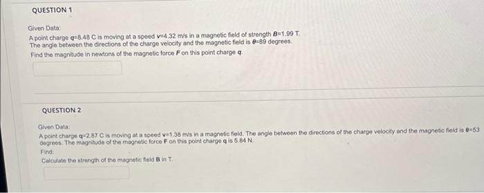 Question 1 Given Data A Point Charge Q 3 48 C Is Moving At A Speed V4 32 M S In A Magnetic Field Of Strength B 1 99 T T 1