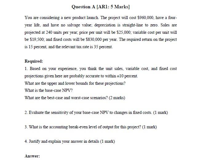Question A Ari 5 Marks You Are Considering A New Product Launch The Project Will Cost 960 000 Have A Four Year Li 1