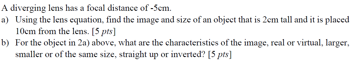 A Diverging Lens Has A Focal Distance Of 5cm A Using The Lens Equation Find The Image And Size Of An Object That Is 1
