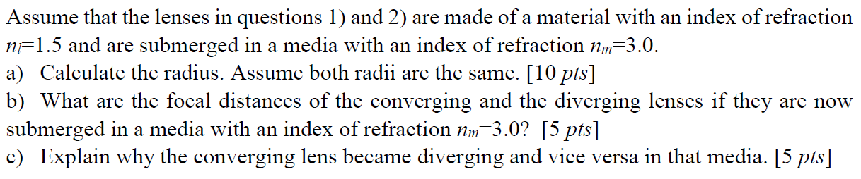 Assume That The Lenses In Questions 1 And 2 Are Made Of A Material With An Index Of Refraction N 1 5 And Are Submerged 1