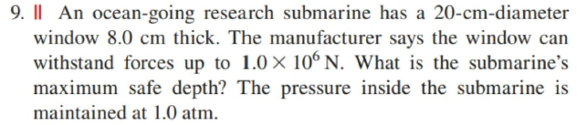 9 An Ocean Going Research Submarine Has A 20 Cm Diameter Window 8 0 Cm Thick The Manufacturer Says The Window Can W 1