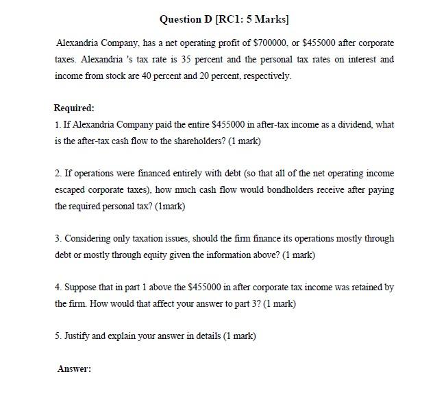 Question D Rc1 5 Marks Alexandria Company Has A Net Operating Profit Of 700000 Or 455000 After Corporate Taxes A 1