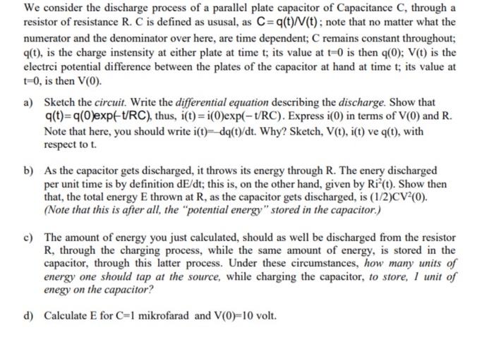 We Consider The Discharge Process Of A Parallel Plate Capacitor Of Capacitance C Through A Resistor Of Resistance R C 1