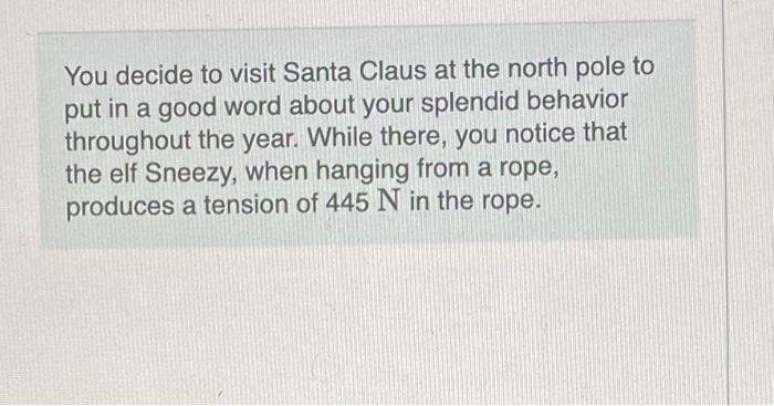 You Decide To Visit Santa Claus At The North Pole To Put In A Good Word About Your Splendid Behavior Throughout The Year 1