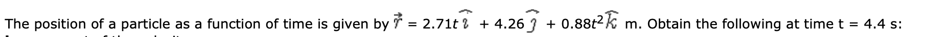 The Position Of A Particle As A Function Of Time Is Given By 2 71t 4 269 0 88t2 Lo M Obtain The Following At Ti 1