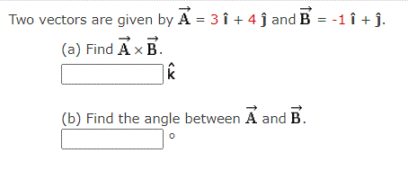 Two Vectors Are Given By A 3 I 4 J And B 1 A Find A B B Find The Angle Between A And B O O 1