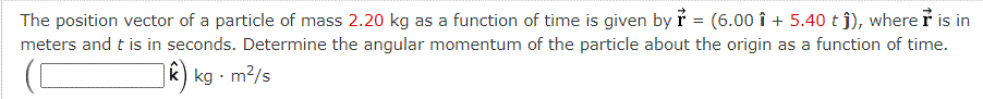 The Position Vector Of A Particle Of Mass 2 20 Kg As A Function Of Time Is Given By R 6 00 I 5 40 Ts Wherer Is In 1