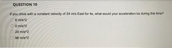 Question 10 If You Drive With A Constant Velocity Of 24 M S East For 4s What Would Your Acceleration Be During This Tim 1