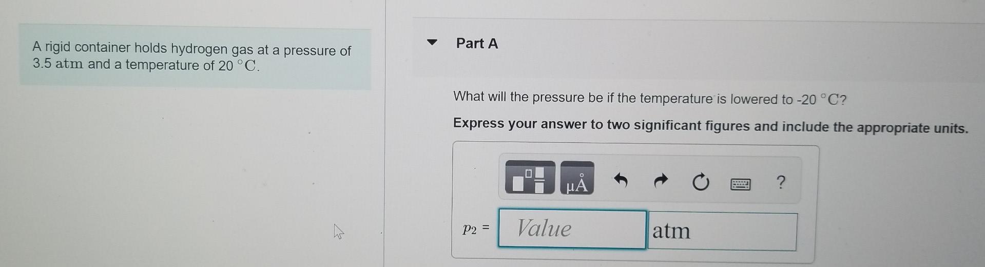 Part A A Rigid Container Holds Hydrogen Gas At A Pressure Of 3 5 Atm And A Temperature Of 20 C What Will The Pressure 1