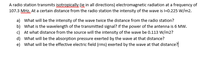 A Radio Station Transmits Isotropically Lie In All Directions Electromagnetic Radiation At A Frequency Of 107 3 Mhz At 1