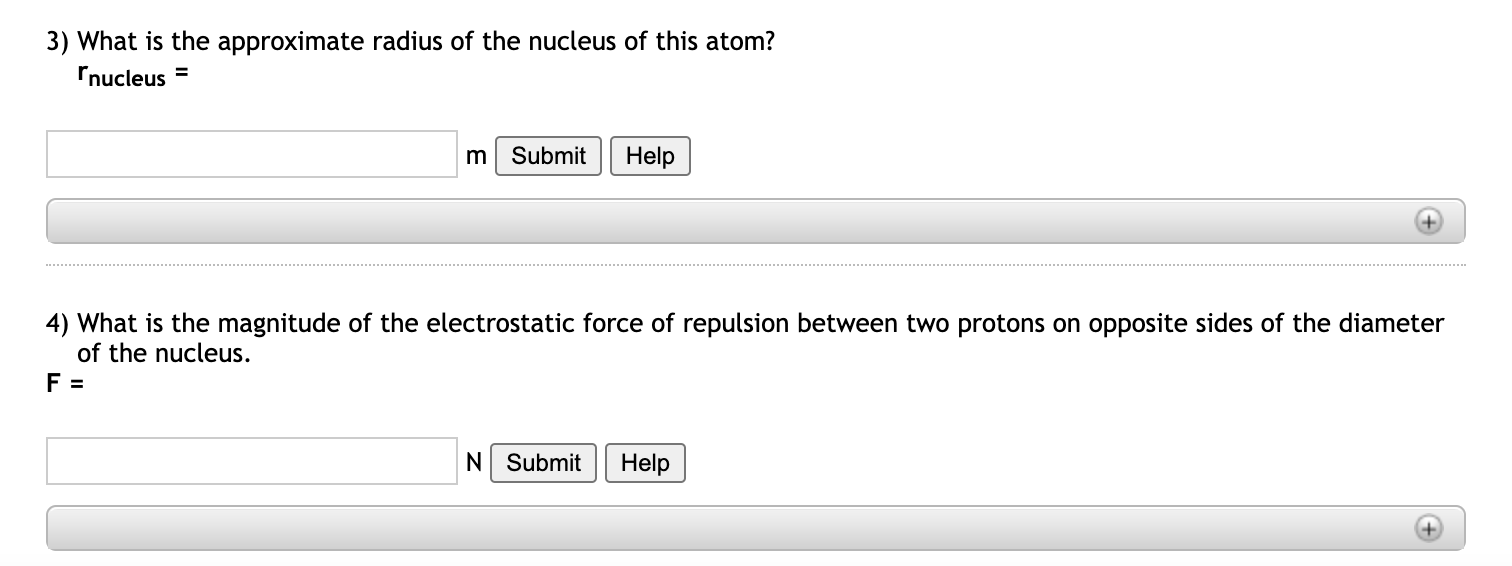 3 What Is The Approximate Radius Of The Nucleus Of This Atom Nucleus M Submit Help 4 What Is The Magnitude Of The E 1