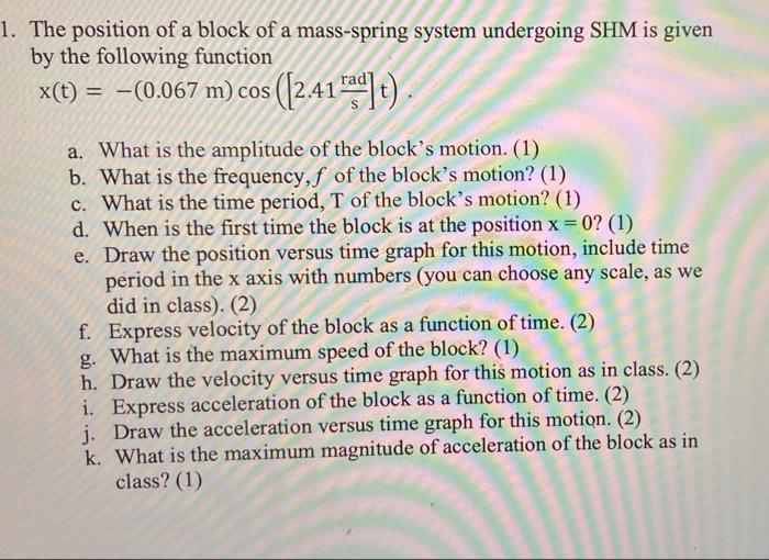 1 The Position Of A Block Of A Mass Spring System Undergoing Shm Is Given By The Following Function M X T 0 067 1