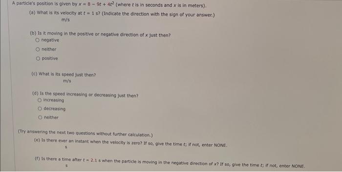 A Particle S Position Is Given By X 8 9 4 Where T Is In Seconds And X Is In Meters A What Is Its Velocity At 1