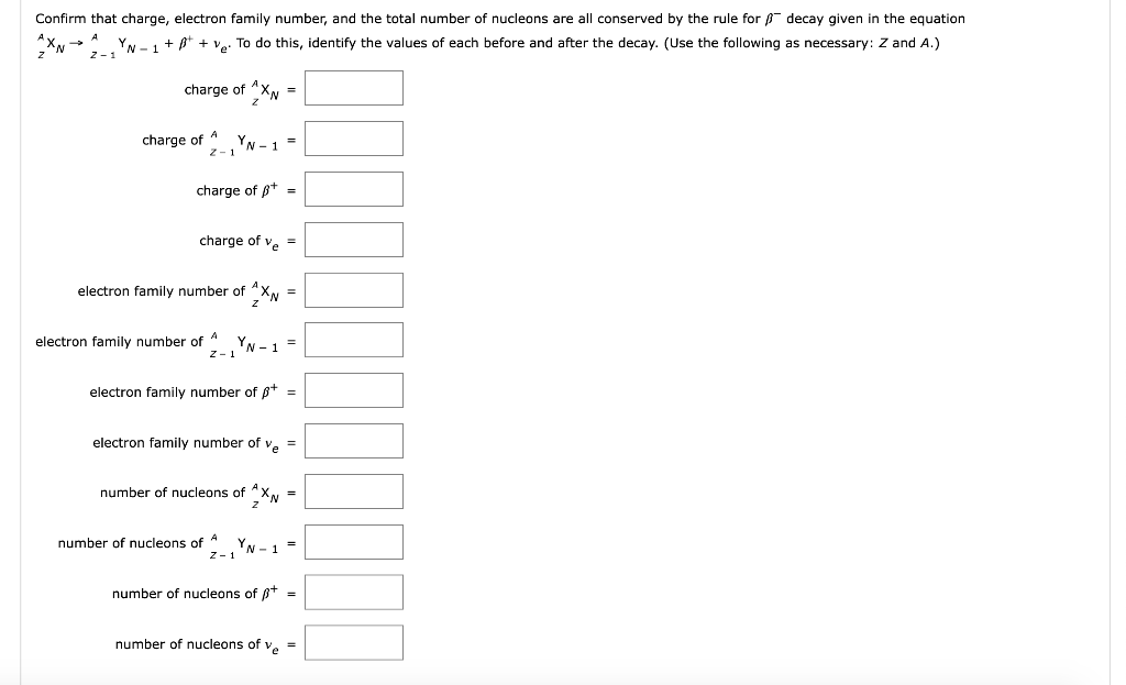 Confirm That Charge Electron Family Number And The Total Number Of Nucleons Are All Conserved By The Rule For Decay Gi 1