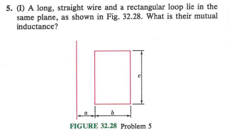 5 1 A Long Straight Wire And A Rectangular Loop Lie In The Same Plane As Shown In Fig 32 28 What Is Their Mutual 1