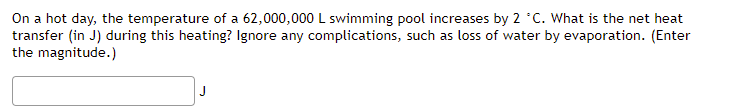 On A Hot Day The Temperature Of A 62 000 000 L Swimming Pool Increases By 2 C What Is The Net Heat Transfer In J Du 1
