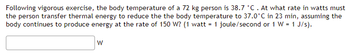Following Vigorous Exercise The Body Temperature Of A 72 Kg Person Is 38 7 C At What Rate In Watts Must The Person Tr 1