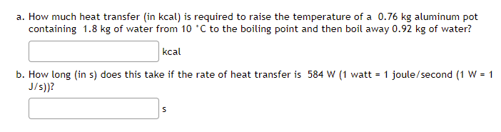 A How Much Heat Transfer In Kcal Is Required To Raise The Temperature Of A 0 76 Kg Aluminum Pot Containing 1 8 Kg Of 1