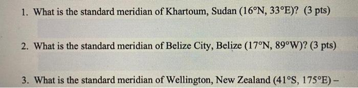 1 What Is The Standard Meridian Of Khartoum Sudan 16 N 33 E 3 Pts 2 What Is The Standard Meridian Of Belize Cit 1
