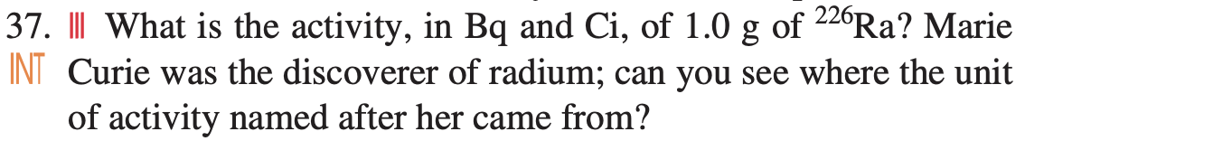 37 What Is The Activity In Bq And Ci Of 1 0 G Of 226ra Marie Int Curie Was The Discoverer Of Radium Can You Se 1