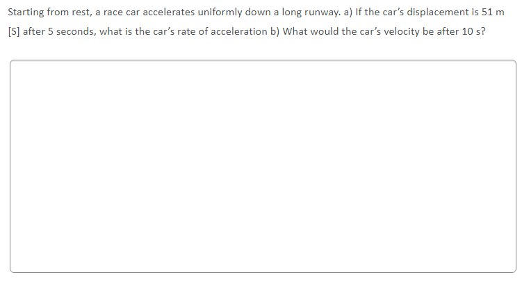 Starting From Rest A Race Car Accelerates Uniformly Down A Long Runway A If The Car S Displacement Is 51 M S After 1