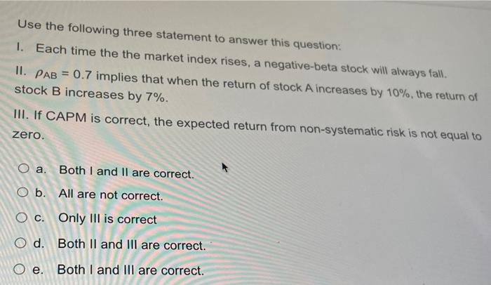 Use The Following Three Statement To Answer This Question 1 Each Time The The Market Index Rises A Negative Beta Stoc 1
