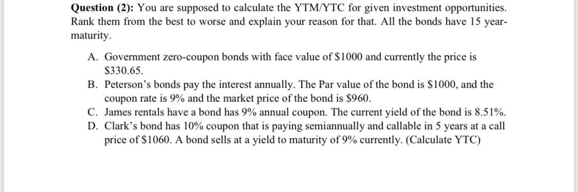 Question 2 You Are Supposed To Calculate The Ytm Ytc For Given Investment Opportunities Rank Them From The Best To W 1