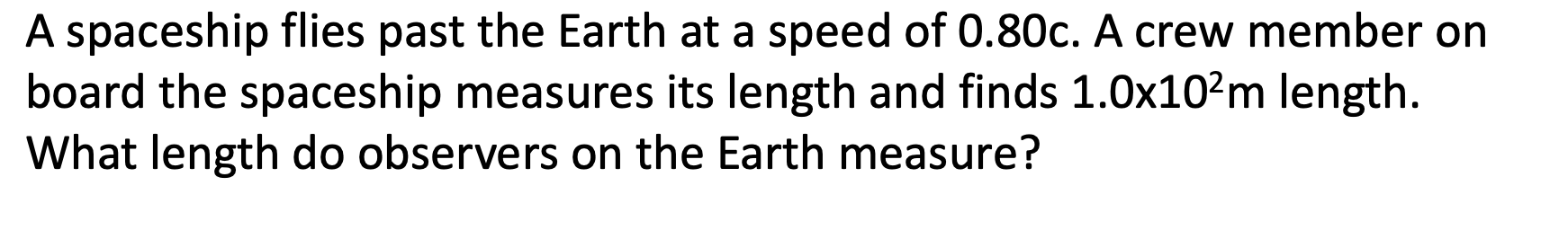 A Spaceship Flies Past The Earth At A Speed Of 0 80c A Crew Member On Board The Spaceship Measures Its Length And Finds 1