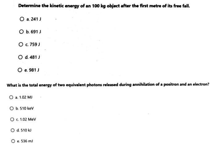 Determine The Kinetic Energy Of An 100 Kg Object After The First Metre Of Its Free Fall A 241 O B 691 O C 759 O D 1