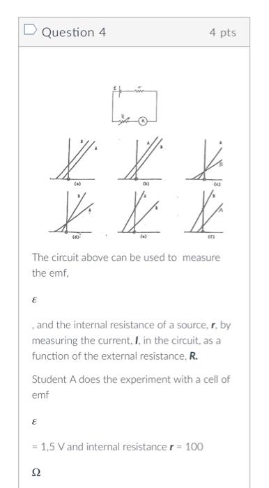 Question 4 4 Pts X X X X X X Ce 03 The Circuit Above Can Be Used To Measure The Emf E And The Internal Resistance 1